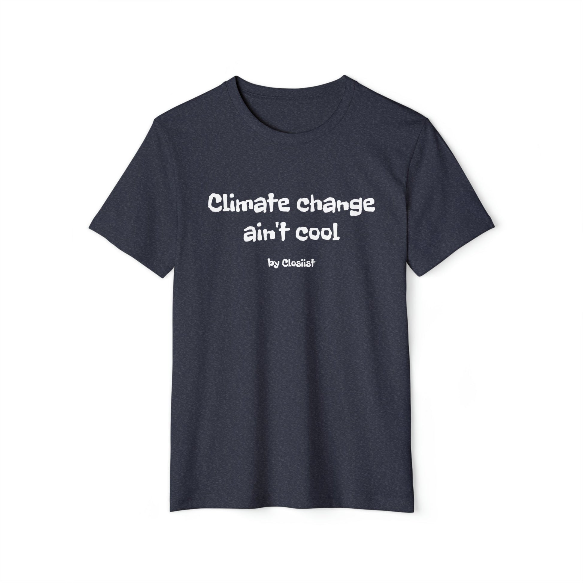 Climate Change Ain't Cool: Eco-Friendly T-Shirt - Concordia Style Boutique