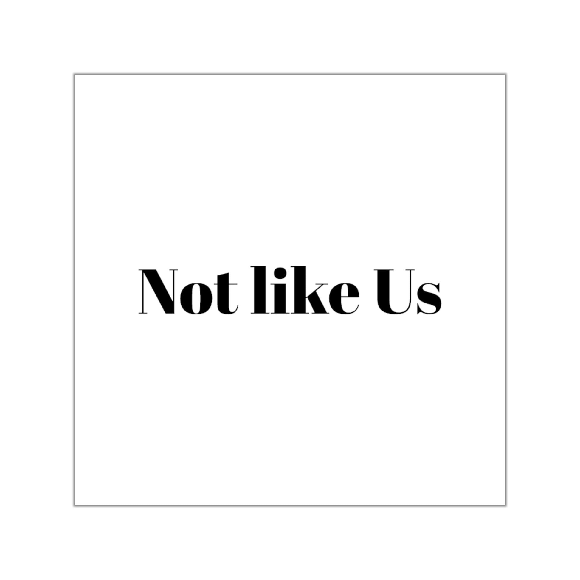 "Not Like Us" - Square Vinyl Stickers - Bold Statement Decal, Fun Gift for Friends, Aesthetic Room Decor, Laptop, Water Bottle, Scrapbooking - Premium Square Vinyl Stickers from Concordia Style Boutique - Just $5.32! Shop now at Concordia Style Boutique