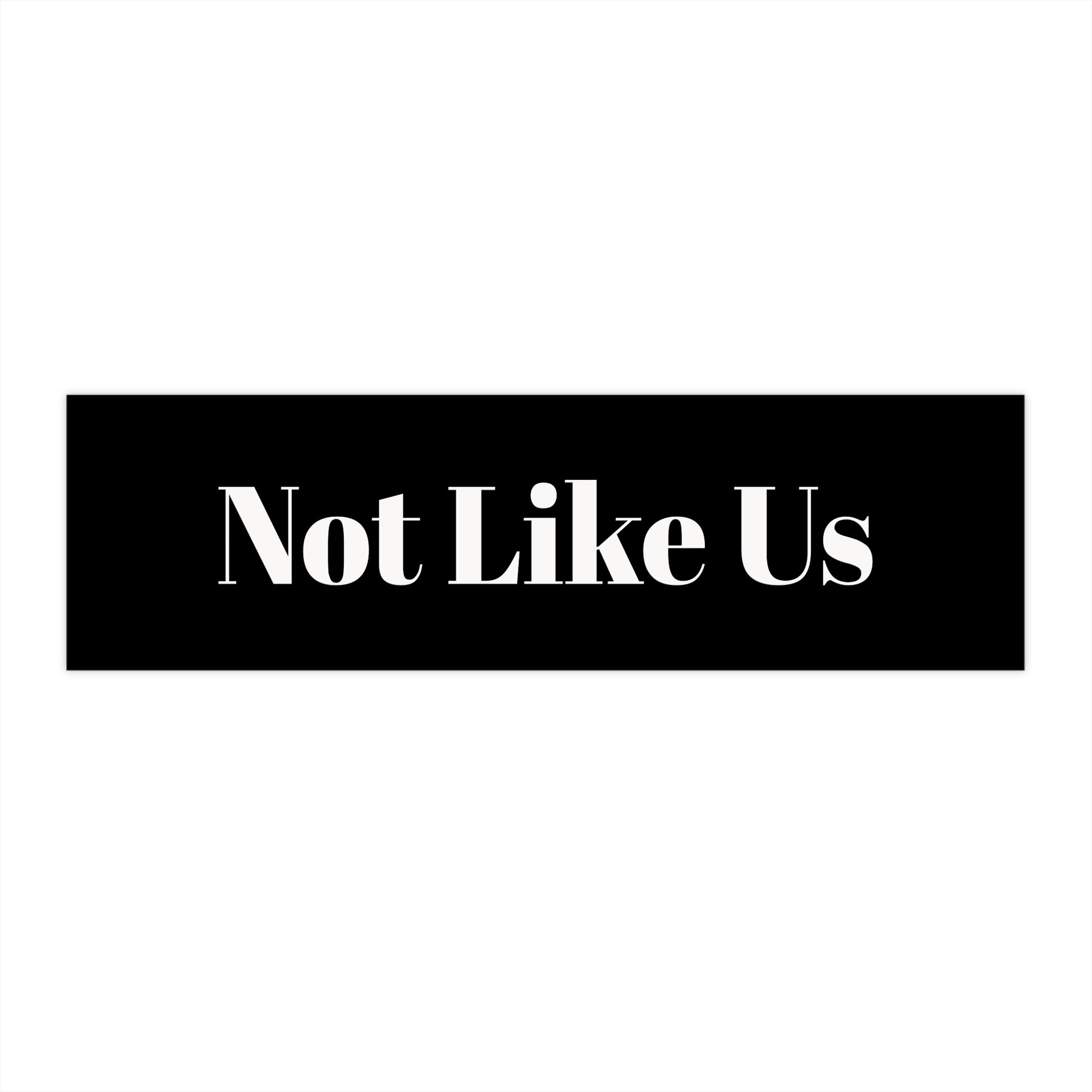 "Not Like Us" - Bumper Stickers - Perfect for Unique Souls, Car Decor, Gift for Friends, Road Trip Essentials, Customizable Car Art - Premium Bumper Stickers from Concordia Style Boutique - Just $15.16! Shop now at Concordia Style Boutique