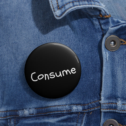 Consume - Pin Button - Premium Accessories from Printify - Just $8.28! Shop now at Concordia Style Boutique