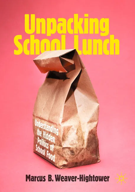 Unpacking School Lunch: Understanding the Hidden Politics of School Food - Paperback - Premium Books from Books by splitShops - Just $26.98! Shop now at Concordia Style Boutique