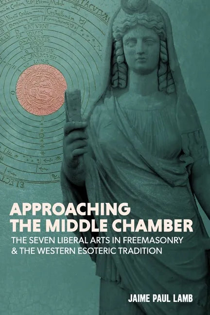 Approaching the Middle Chamber: The Seven Liberal Arts in Freemasonry & the Western Esoteric Tradition - Paperback - Concordia Style Boutique