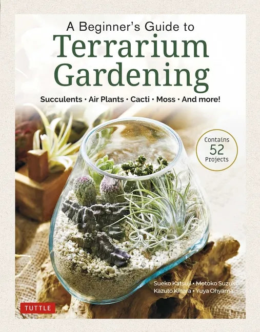 A Beginner's Guide to Terrarium Gardening: Succulents, Air Plants, Cacti, Moss and More! (Contains 52 Projects) - Hardcover - Concordia Style Boutique