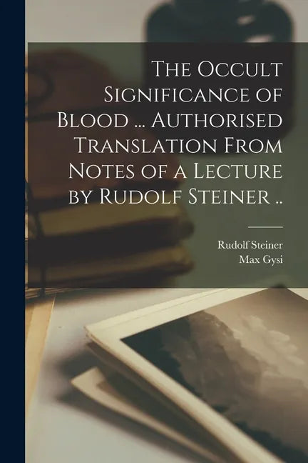 The Occult Significance of Blood ... Authorised Translation From Notes of a Lecture by Rudolf Steiner .. - Paperback - Concordia Style Boutique