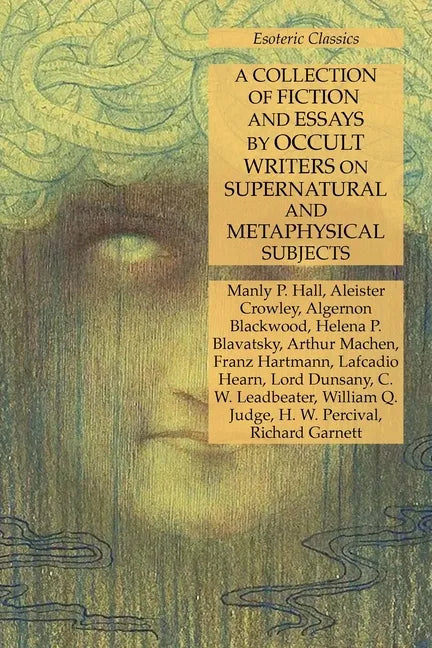 A Collection of Fiction and Essays by Occult Writers on Supernatural and Metaphysical Subjects: Esoteric Classics - Paperback - Concordia Style Boutique