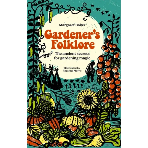 Gardener's Folklore: The Ancient Secrets for Gardening Magic. - Hardcover - Concordia Style Boutique