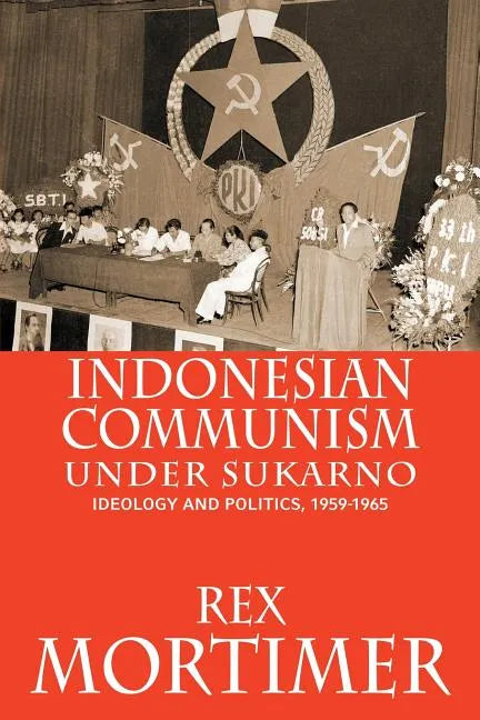 Indonesian Communism Under Sukarno: Ideology and Politics, 1959-1965 - Paperback - Concordia Style Boutique