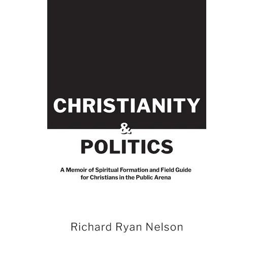 Christianity & Politics: A Memoir of Spiritual Formation and Field Guide for Christians - Paperback - Concordia Style Boutique