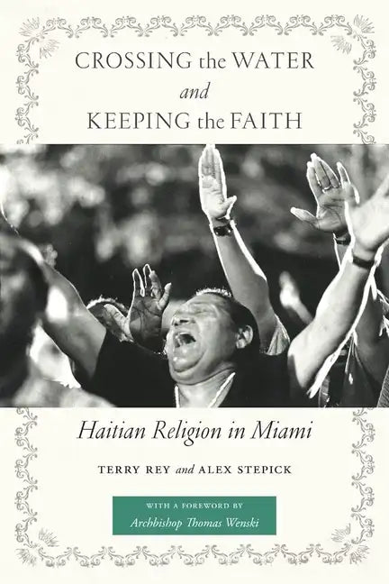 Crossing the Water and Keeping the Faith: Haitian Religion in Miami - Paperback - Concordia Style Boutique