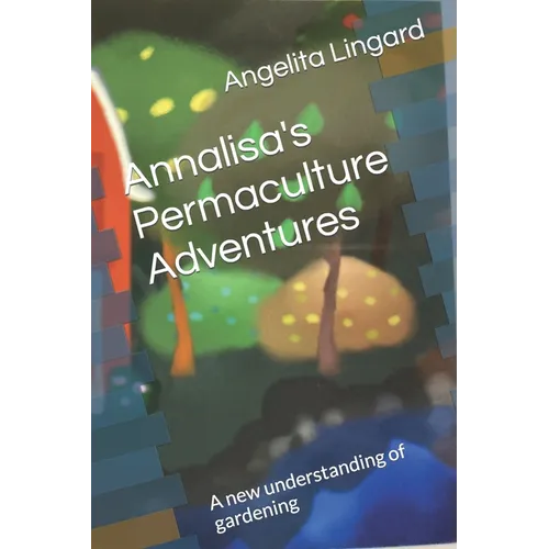 Annalisa's Permaculture Adventures: A new understanding of gardening - Paperback - Concordia Style Boutique