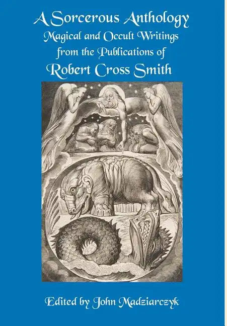 A Sorcerous Anthology: Magical and Occult Writings from the Publications of Robert Cross Smith - Hardcover - Concordia Style Boutique
