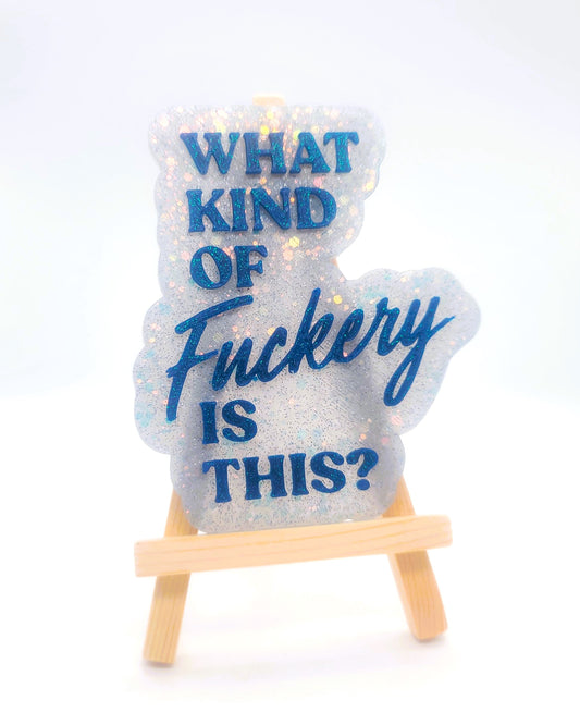"What Kind Of Fuckery Is This?" Resin Sign