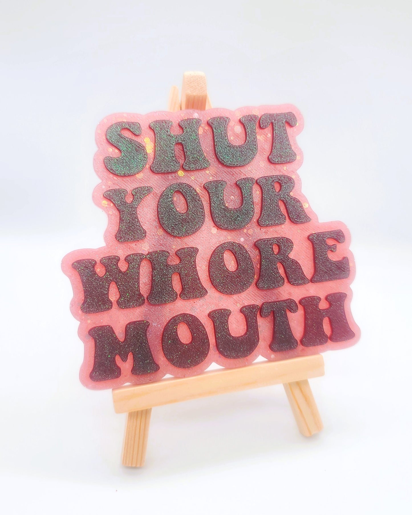 "Shut Your Whore Mouth" Resin Sign