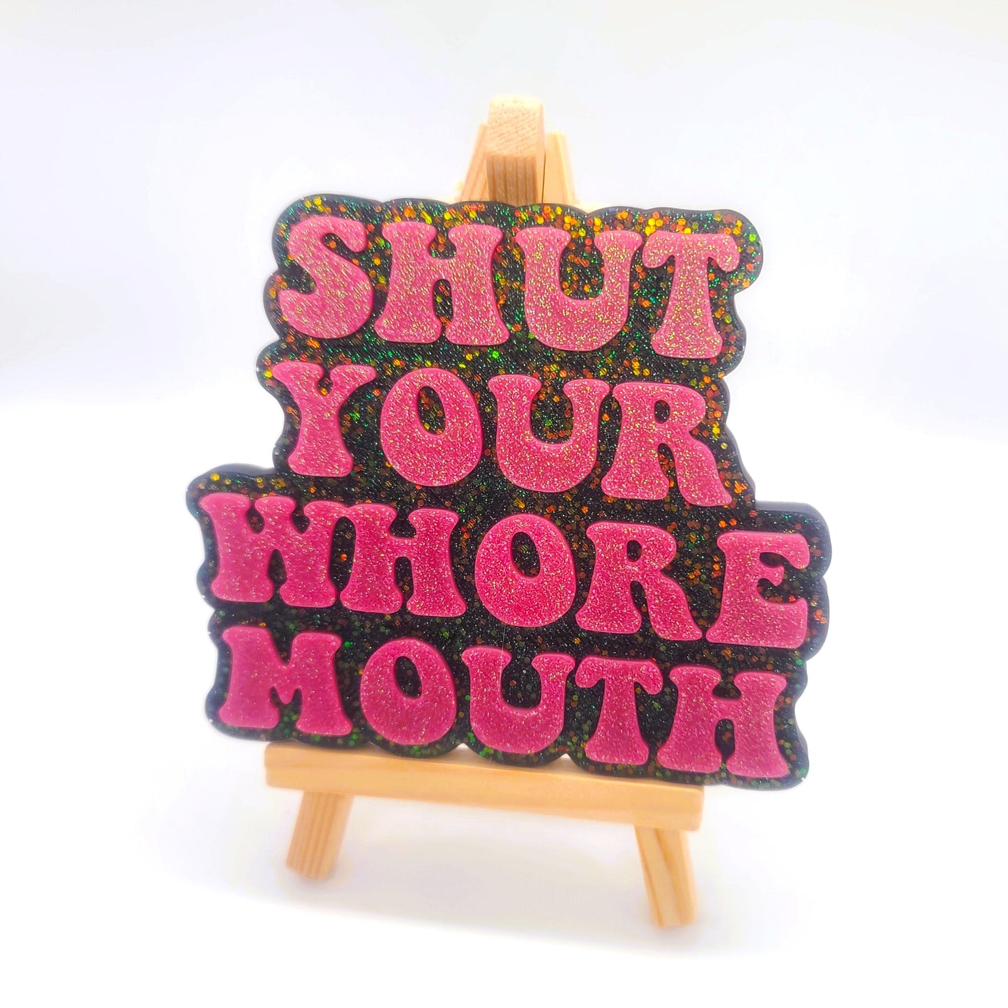 "Shut Your Whore Mouth" Resin Sign