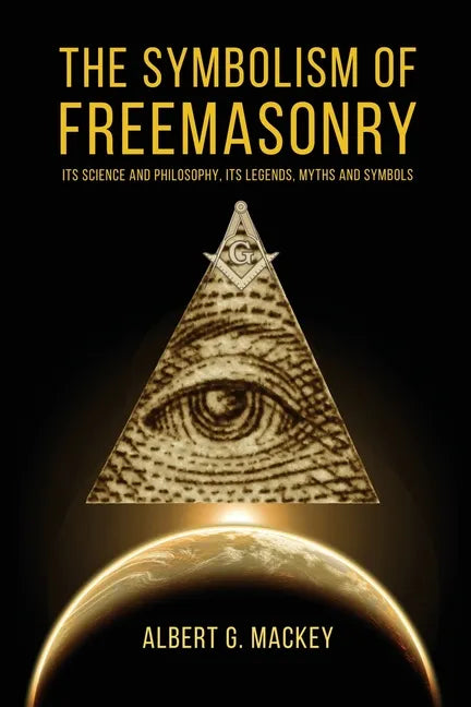 The Symbolism of Freemasonry: Its Science and Philosophy, its Legends, Myths and Symbols - Paperback - Concordia Style Boutique