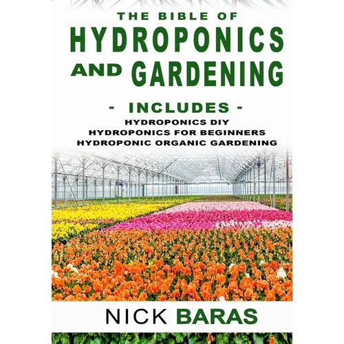 Hydroponics And Gardening: The Bible - 3 in 1 - Hydroponics DIY + Hydroponics for Beginners + Hydroponics Organic Gardening - Premium Edition - Paperback - Concordia Style Boutique