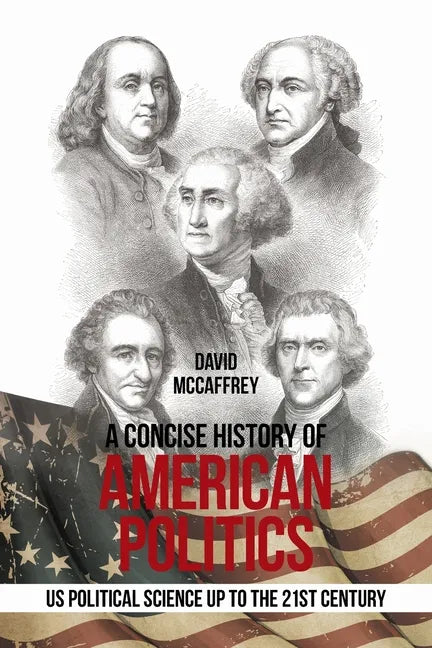 A Concise History of American Politics: U S Political Science up to the 21St Century - Paperback - Concordia Style Boutique