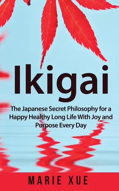 Ikigai: The Japanese Secret Philosophy for a Happy Healthy Long Life With Joy and Purpose Every Day - Paperback - Concordia Style Boutique