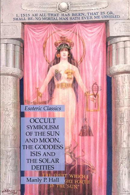 Occult Symbolism of the Sun and Moon, the Goddess Isis and the Solar Deities: Esoteric Classics - Paperback - Concordia Style Boutique