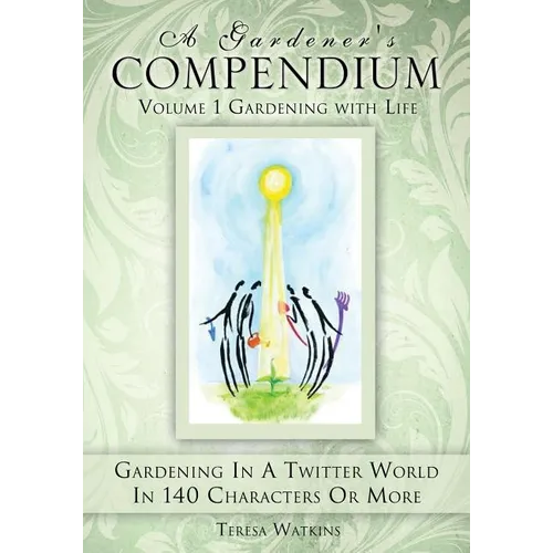 A Gardener's Compendium Volume 1 Gardening with Life - Paperback - Concordia Style Boutique