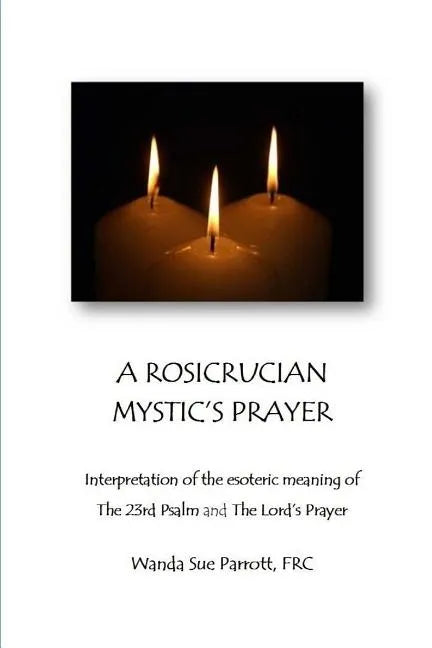 A Rosicrusian Mystic's Prayer: interpretation of the esoteric meanings of The 23rd Psalm and The Lord's Prayer - Paperback - Concordia Style Boutique