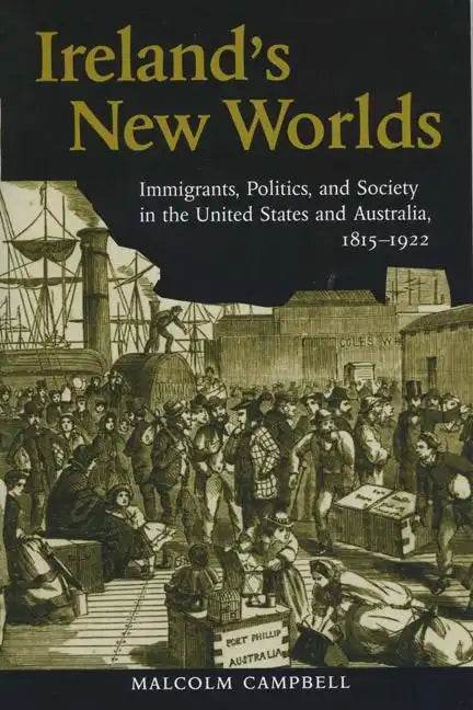 Ireland's New Worlds: Immigrants, Politics, and Society in the United States and Australia, 1815?1922 - Paperback - Concordia Style Boutique
