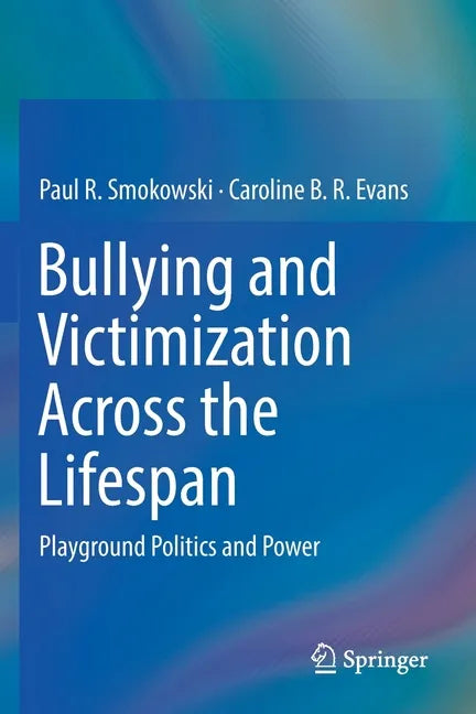 Bullying and Victimization Across the Lifespan: Playground Politics and Power - Paperback - Concordia Style Boutique