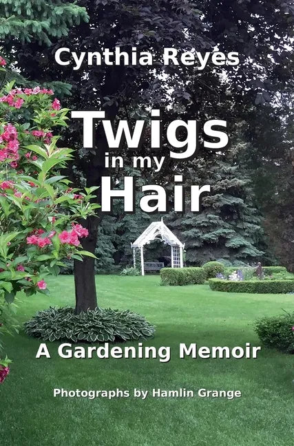 Twigs in my Hair: A Gardening Memoir - Hardcover - Premium Books from Books by splitShops - Just $40.30! Shop now at Concordia Style Boutique