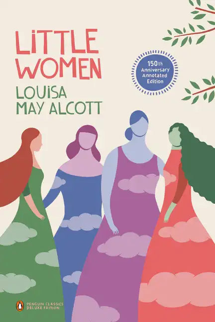 Little Women: 150th-Anniversary Annotated Edition (Penguin Classics Deluxe Edition) - Paperback - Concordia Style Boutique