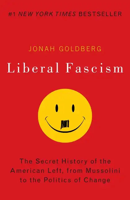 Liberal Fascism: The Secret History of the American Left, from Mussolini to the Politics of Change - Paperback - Concordia Style Boutique