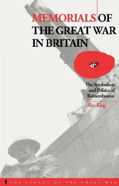 Memorials of the Great War in Britain: The Symbolism and Politics of Remembrance - Paperback - Concordia Style Boutique