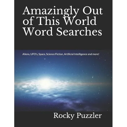 Amazingly Out of This World Word Searches: Aliens, UFO's, Space, Science Fiction, Artificial Intelligence and more! - Paperback - Concordia Style Boutique