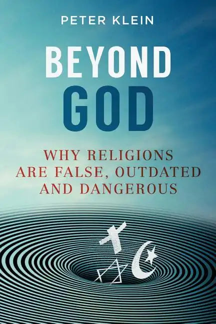 Beyond God: Why religions are False, Outdated and Dangerous - Paperback - Concordia Style Boutique