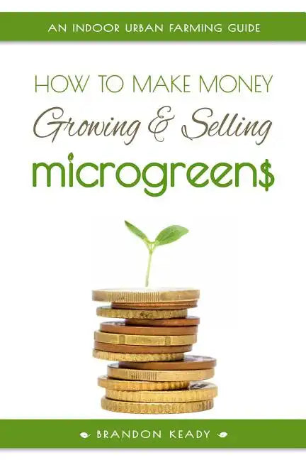 How to Make Money Growing and Selling Microgreens: An Indoor Urban Farming Guide - Paperback - Concordia Style Boutique
