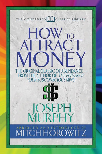 How to Attract Money (Condensed Classics): The Original Classic of Abundance-From the Author of the Power of Your Subconscious Mind - Paperback - Concordia Style Boutique