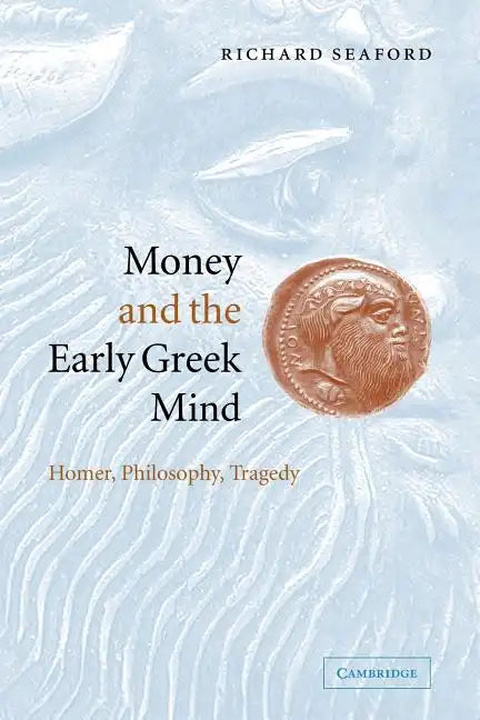 Money and the Early Greek Mind: Homer, Philosophy, Tragedy - Paperback - Concordia Style Boutique