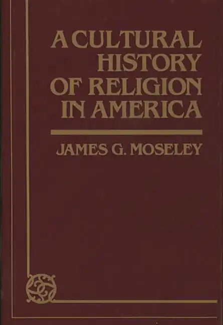 A Cultural History of Religion in America - Hardcover - Concordia Style Boutique