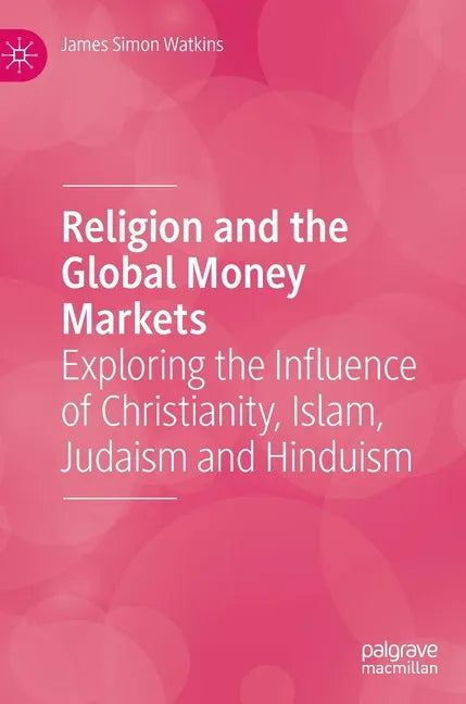 Religion and the Global Money Markets: Exploring the Influence of Christianity, Islam, Judaism and Hinduism - Hardcover - Concordia Style Boutique