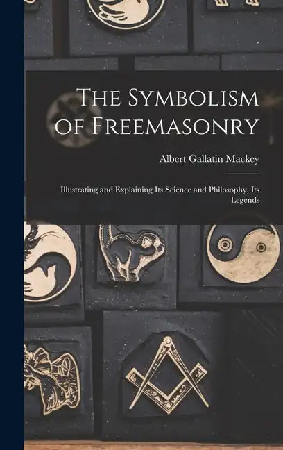 The Symbolism of Freemasonry: Illustrating and Explaining its Science and Philosophy, its Legends - Hardcover - Concordia Style Boutique