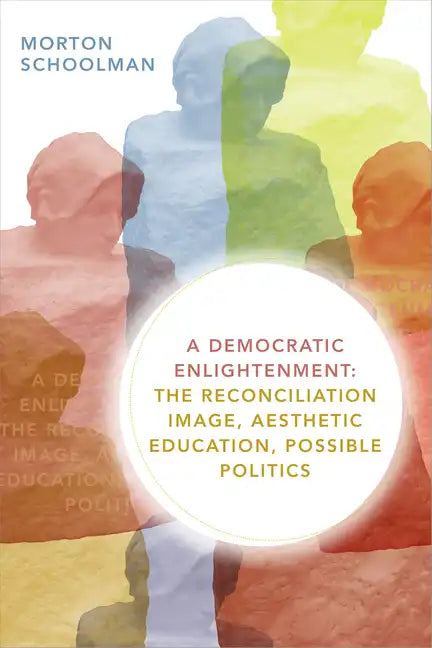 A Democratic Enlightenment: The Reconciliation Image, Aesthetic Education, Possible Politics - Paperback - Concordia Style Boutique
