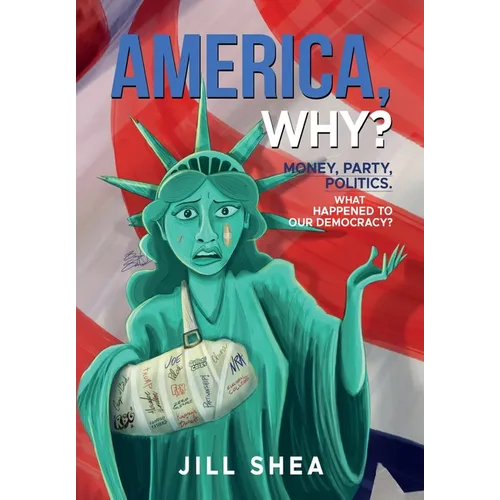 America, Why?: Money. Party. Politics. What Happened to Our Democracy? - Hardcover - Concordia Style Boutique