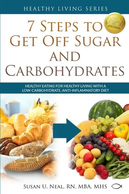 7 Steps to Get Off Sugar and Carbohydrates: Healthy Eating for Healthy Living with a Low-Carbohydrate, Anti-Inflammatory Diet - Paperback - Premium Books from Books by splitShops - Just $21.58! Shop now at Concordia Style Boutique