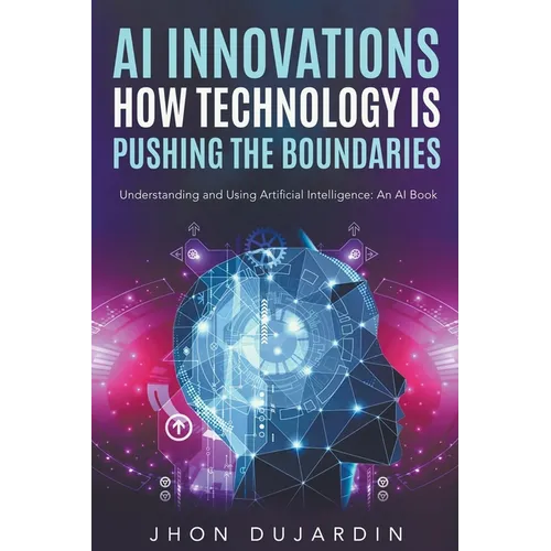 "AI Innovations: How Technology is Pushing the Boundaries" Understanding and Using Artificial Intelligence: An AI Book - Paperback - Premium Books from Books by splitShops - Just $14.40! Shop now at Concordia Style Boutique