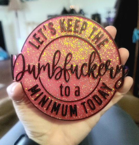 "Let's Keep the Dumbfuckery to a Minimum Today" Resin Sign