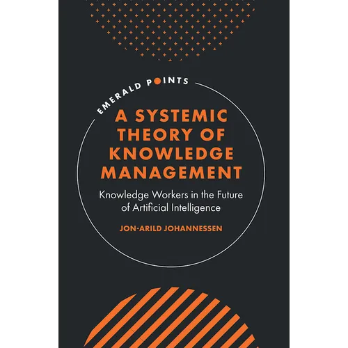 A Systemic Theory of Knowledge Management: Knowledge Workers in the Future of Artificial Intelligence - Hardcover - Concordia Style Boutique