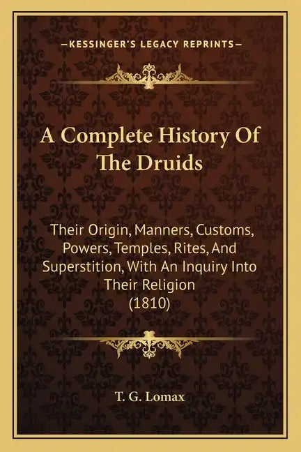 A Complete History Of The Druids: Their Origin, Manners, Customs, Powers, Temples, Rites, And Superstition, With An Inquiry Into Their Religion (1810) - Paperback - Concordia Style Boutique