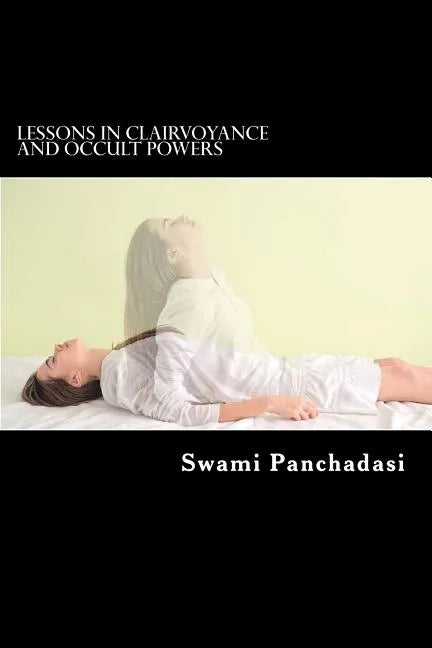 Lessons in Clairvoyance and Occult Powers: Astral Travel, Telepathy, Clairvoyance, and Magnetic Healing Explained - Paperback - Concordia Style Boutique