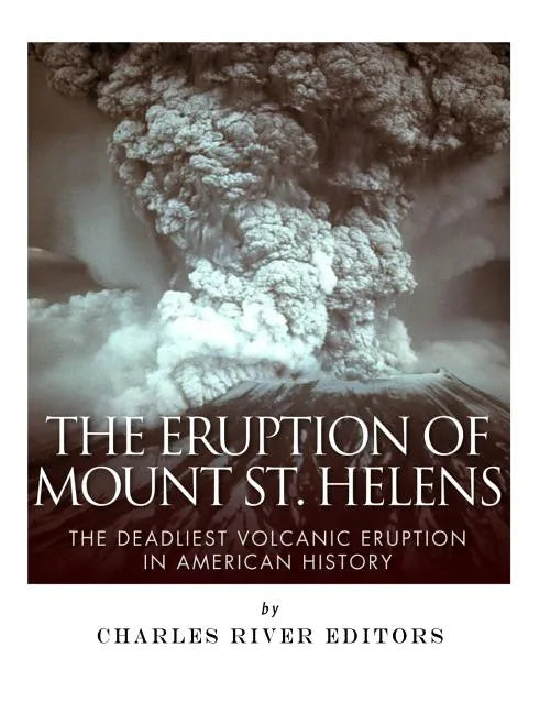 The Eruption of Mount St. Helens: The Deadliest Volcanic Eruption in American History - Paperback - Concordia Style Boutique