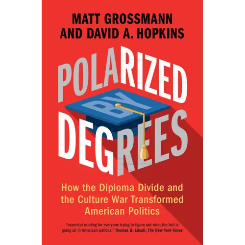 Polarized by Degrees: How the Diploma Divide and the Culture War Transformed American Politics - Hardcover - Concordia Style Boutique