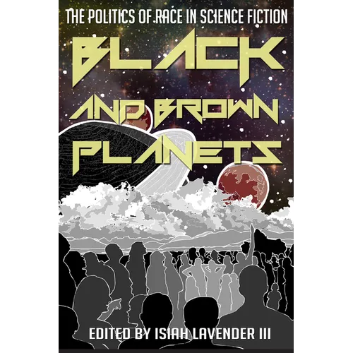Black and Brown Planets: The Politics of Race in Science Fiction - Hardcover - Concordia Style Boutique